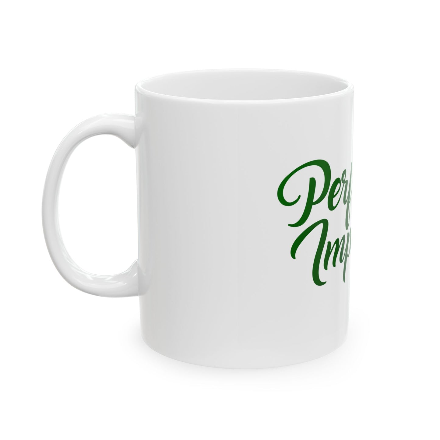 Perfectly Imperfect Ceramic Mug — Inspirational Coffee Cup (11oz & 15oz)
