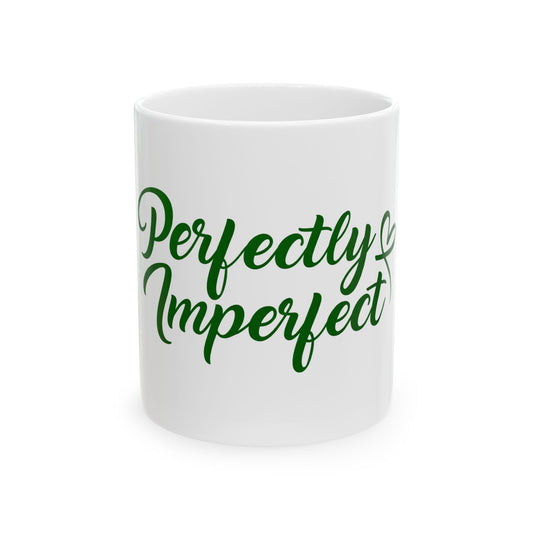 Perfectly Imperfect Ceramic Mug — Inspirational Coffee Cup (11oz & 15oz)